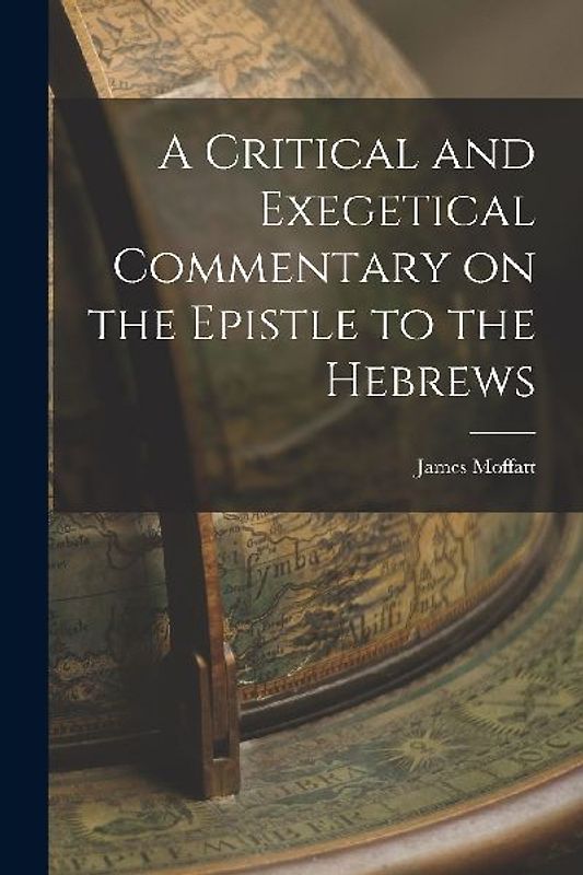 A Critical and Exegetical Commentary on the Epistle to the Hebrews
