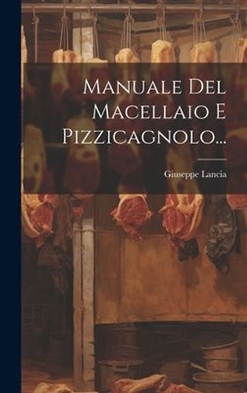 Manuale Del Macellaio E Pizzicagnolo...