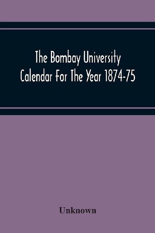 The Bombay University Calendar For The Year 1874-75