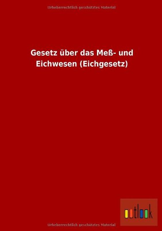 Gesetz über das Meß- und Eichwesen (Eichgesetz)