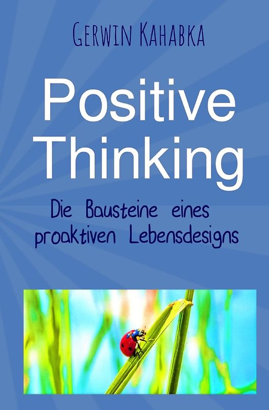 Positive Thinking - Die Bausteine eines proaktiven Lebensdesigns