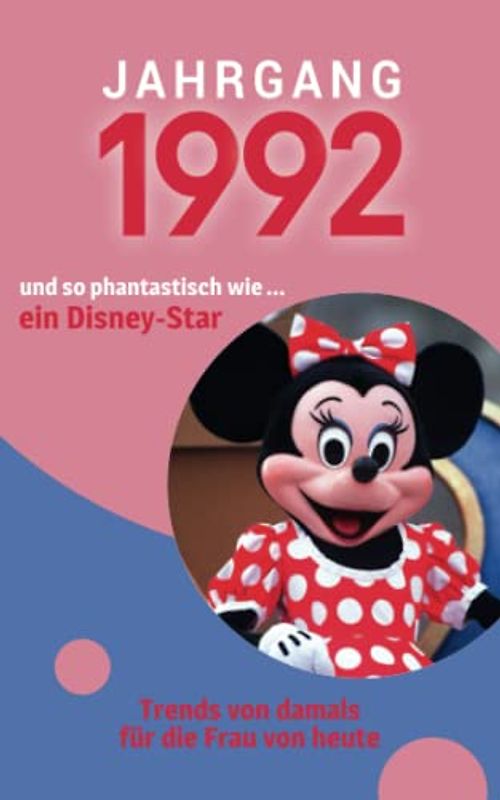 Jahrgang 1992 und so phantastisch wie ... ein Disney-Star: Das Geschenkbuch für Frauen zum 30. Geburtstag