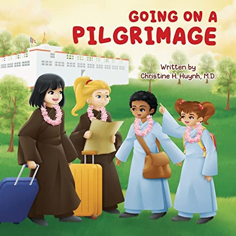 Going on a Pilgrimage: Teach Kids The Virtues Of Patience, Kindness, And Gratitude From A Buddhist Spiritual Journey – For Children To Experience ... the Buddha's Teachings into Practice, Band 6)