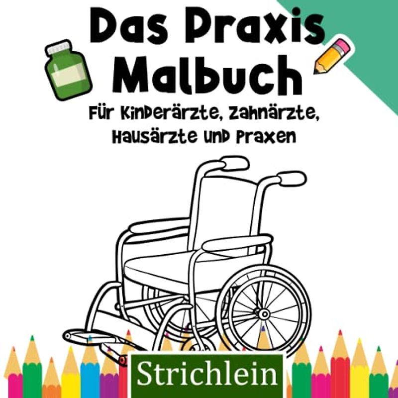 Strichlein: Praxis Malbuch für Kinder: Für Hausärzte, Kinderärzte, Zahnärzte und jede Arztpraxis mit Spielecke