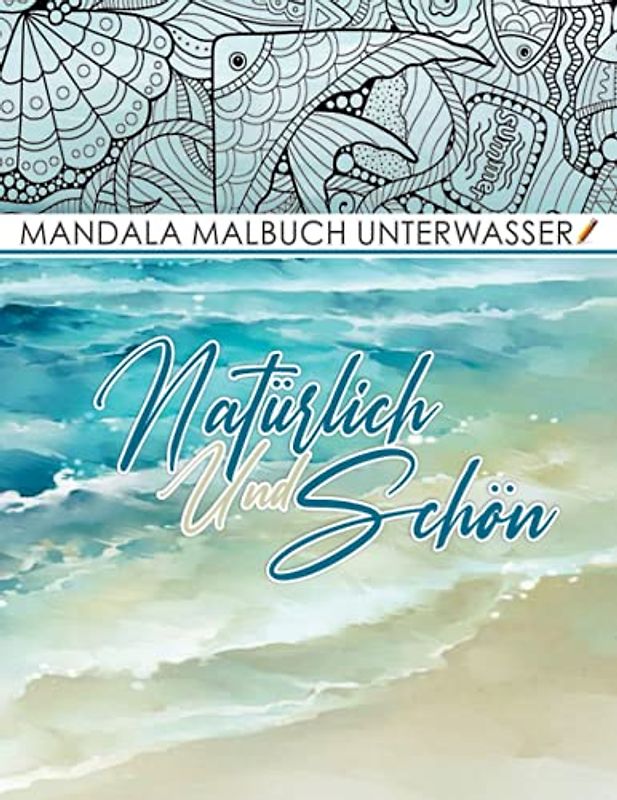 Mandala Malbuch Unterwasserwelt: Perfeckt Geschenkidee Mit 30 Malseiten Premium Qualität zum Ausmalen Für Kinder Und Erwachsene fördert Konzentration, ... Fische, Delphine, Schildkröten,...