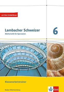 Lambacher Schweizer Mathematik 6. Ausgabe Baden-Württemberg: Klassenarbeitstrainer. Arbeitsheft mit Lösungen Klasse 6 (Lambacher Schweizer. Ausgabe für Baden-Württemberg ab 2014)