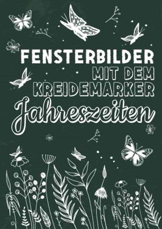 Fensterbilder mit dem Kreidemarker Jahreszeiten: Abwechslungsreiche Motive als Kreidestift Fenstervorlagen für das ganze Jahr