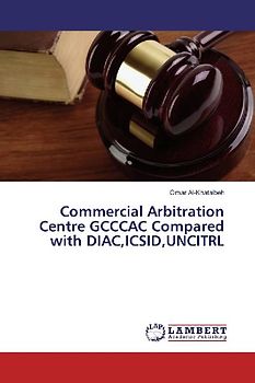 Commercial Arbitration Centre GCCCAC Compared with DIAC,ICSID,UNCITRL
