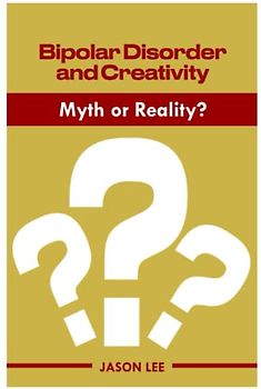 BIPOLAR DISORDER AND CREATIVITY: Myth or Reality?