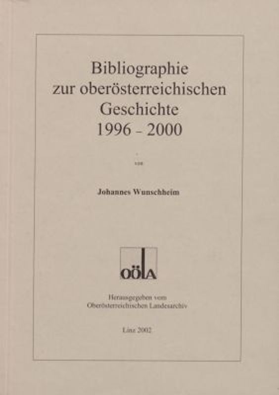 Ergänzungsbände zu den Mitteilungen des Oberösterreichischen Landesarchivs / Bibliographie zur Geschichte Oberösterreichs 1996-2000
