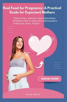 Real Food for Pregnancy: A Practical Guide for Expectant Mothers: "Practical Advice and Personal Stories for a Healthy Pregnancy Through Real Food"