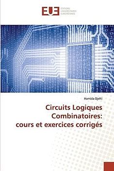 Circuits Logiques Combinatoires: cours et exercices corrigés