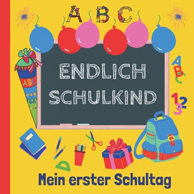 Endlich Schulkind - Mein erster Schultag: Kunterbuntes Erinnerungsalbum an meine Einschulung, Gästebuch für die Einschulungsfeier zum Schulanfang für Mädchen und Jungen, Geschenk für die Schultüte