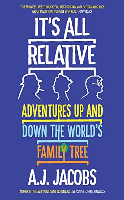 It's All Relative: Adventures Up and Down the World’s Family Tree