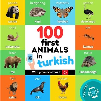 100 first animals in turkish: Bilingual picture book for kids: english / turkish with pronunciations (Learn Turkish)