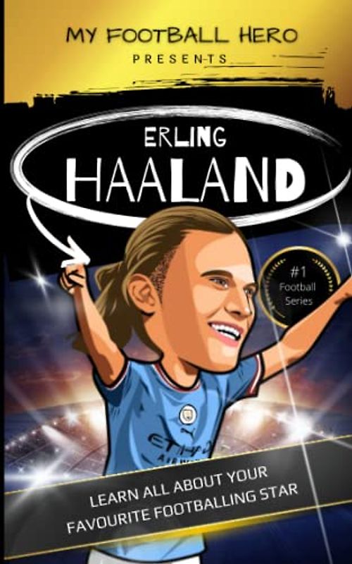 My Football Hero: Erling Haaland Biography for Kids: Learn all about your favourite footballing hero (My Football Hero - Football Biographies for Kids)