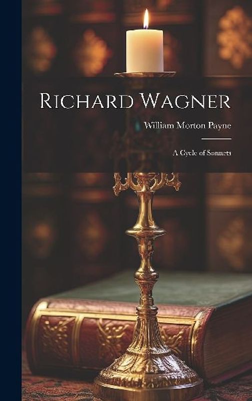 Richard Wagner: A Cycle of Sonnets