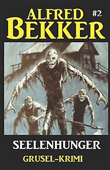 Alfred Bekker Grusel-Krimi #2: Seelenhunger