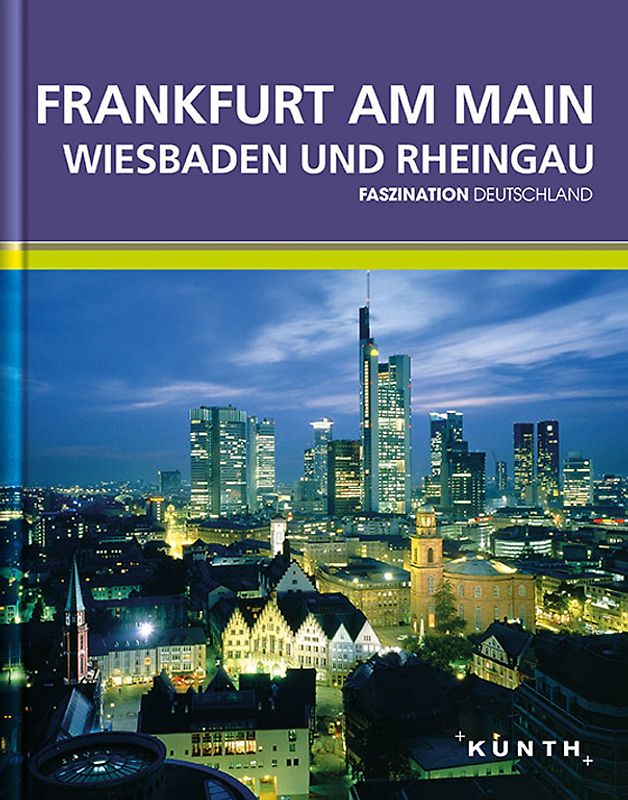 KUNTH Faszination Deutschland, Frankfurt, Wiesbaden, Rheingau
