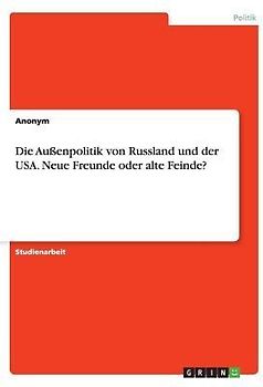 Die Außenpolitik von Russland und der USA. Neue Freunde oder alte Feinde?