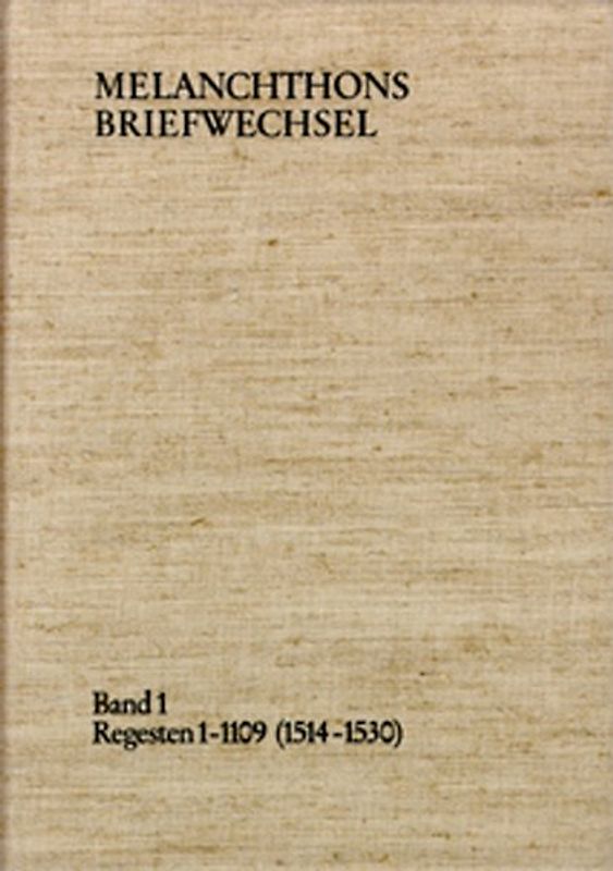 Melanchthons Briefwechsel / Regesten. Band 1: Regesten 1-1109 (1514–1530)