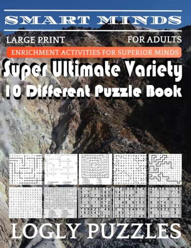 Smart Minds -Variety 10 Different Puzzle Book For Adults: Ultimate Variety Puzzles Large-Print Word Search, Word Maze .Word Spiral ,Word Angles, ... Crossword And Sudoku Easy , Medium And Hard