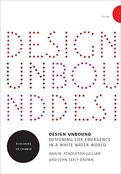 Design Unbound: Designing for Emergence in a White Water World, Volume 2: Ecologies of Change (Infrastructures, Band 2)