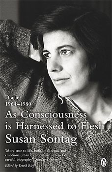 As Consciousness is Harnessed to Flesh: Diaries 1964-1980 - Sontag, Susan