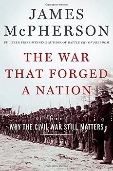 The War That Forged a Nation: Why the Civil War Still Matters - McPherson, James M.