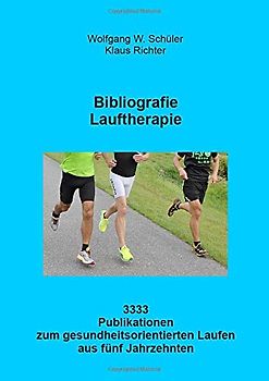 Bibliografie Lauftherapie: 3333 Publikationen zum gesundheitsorientierten Laufen aus fünf Jahrzehnten