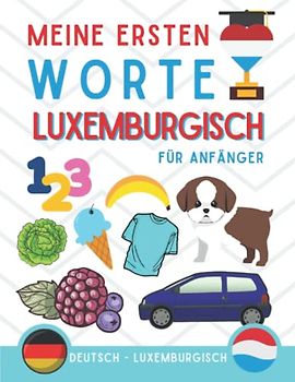 Meine ersten worte auf Luxemburgisch: Luxemburgisch lernen für Anfänger (Kinder und Erwachsene) Zweisprachiges Buch (Deutsch-Luxemburgisch), Luxemburgisch für Anfänger