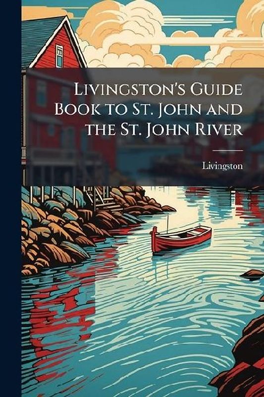 Livingston's Guide Book to St. John and the St. John River