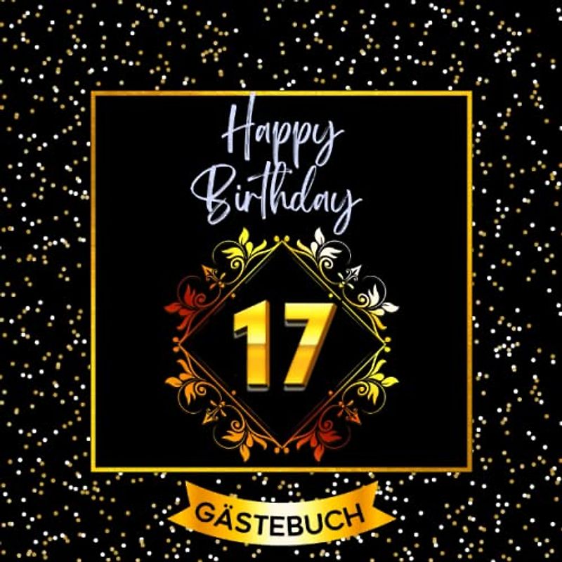 17 Happy Birthday: Gästebuch zum 17. Geburtstag für mädchen und jungs I 120 Seiten für 60 geschriebene Glückwünsche, Widmungen und Fotos I Geburtstagszubehör, Dekoration für Geburtstagsfeier