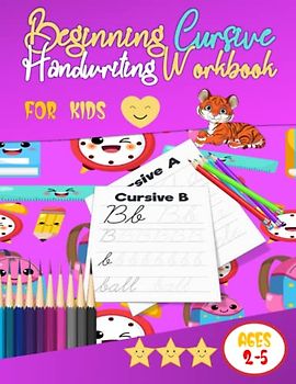 Beginning Cursive Handwriting Workbook for Kids ages 2-5: Handwriting Practice for Cursive Alphabet and Numbers (Traditional Handwriting) Beginning Cursive Handwriting Workbook for Kids