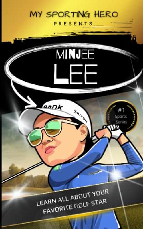 My Sporting Hero: Minjee Lee: Learn all about your favorite golf star (My Sporting Hero: Biographies for Children aged 9 - 12)