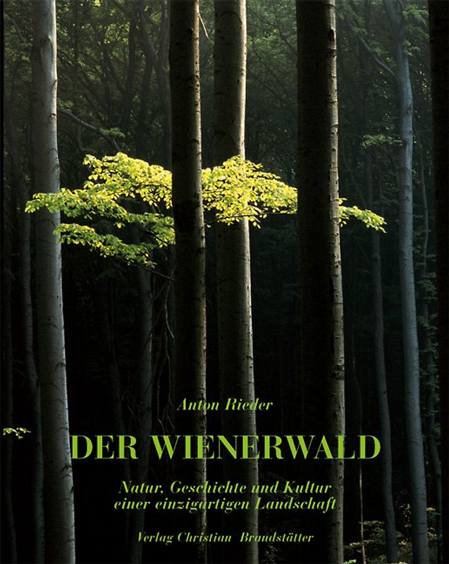 Der Wienerwald. Natur, Geschichte und Kultur einer einzigartigen Landschaft