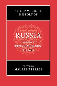 The Cambridge History of Russia: Volume 1, From Early Rus' to 1689