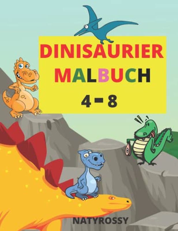 DINISAURIER-MALBUCH: Malbuch für Kinder im Alter von 4-8 Jahren, niedliche und lustige Dinosaurier mit perfekter Umgebung, um viele Farben zu ... Färbung Dinosaurier für Jungen & Mädchen.