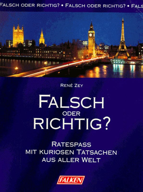 Falsch oder richtig?. Ratespass mit kuriosen Tatsachen aus aller Welt