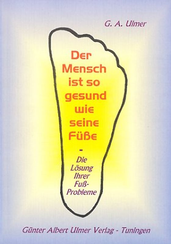 Der Mensch ist so gesund wie seine Füsse. Die Lösung Ihrer Fussprobleme