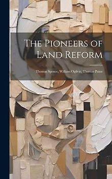 The Pioneers of Land Reform: Thomas Spence, William Ogilvie, Thomas Paine