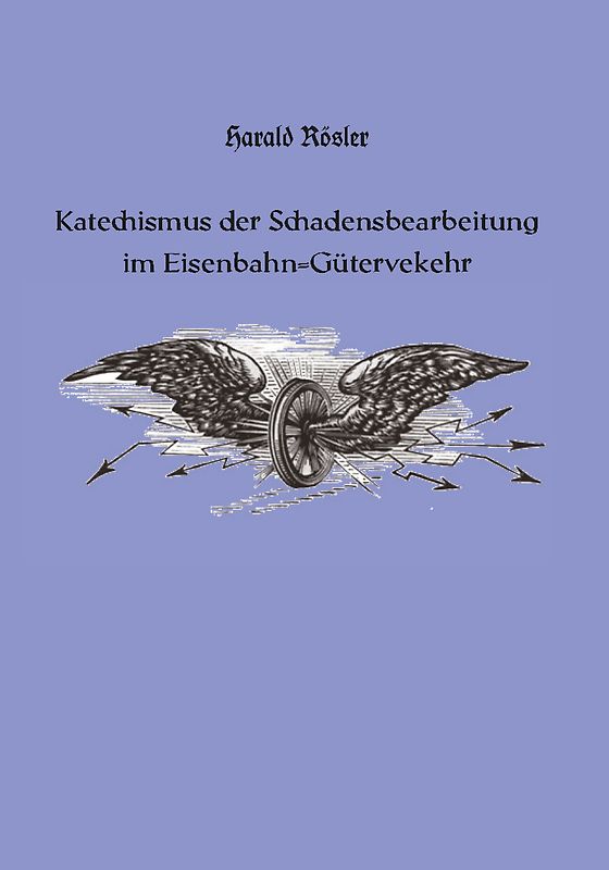 Katechismus der Schadensbearbeitung im Eisenbahn-Güterverkehr