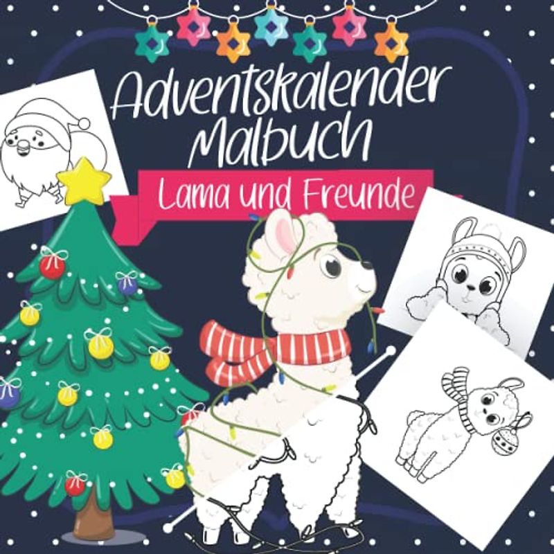 Adventskalender Malbuch für Kinder - Lama und Freude: Malbuch rund um den Advent und die Weihnachtszeit mit 24 Weihnachtsmotiven und niedlichen Lamas ... Jahren (Adventskalender Malbücher für Kinder)