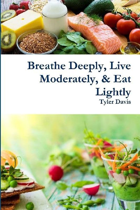 Breathe Deeply, Live Moderately, & Eat Lightly
