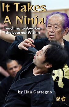 It Takes A Ninja: Teaching to Awaken the Learner Within: The Ultimate Guide for Martial Arts Teachers