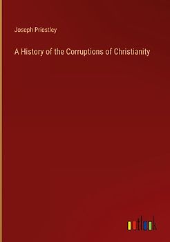 A History of the Corruptions of Christianity