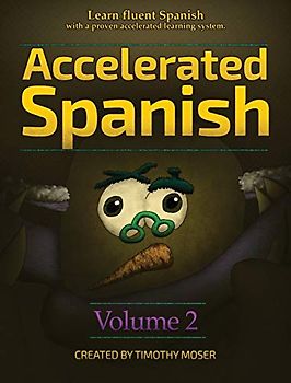 Accelerated Spanish Volume 2: Learn Fluent Spanish with a Proven Accelerated Learning System