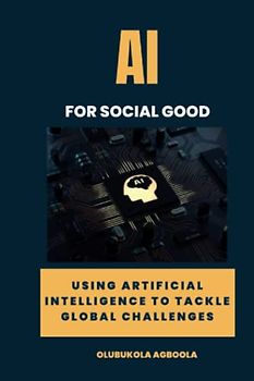 AI for Social Good: Using Artificial Intelligence to Tackle Global Challenges