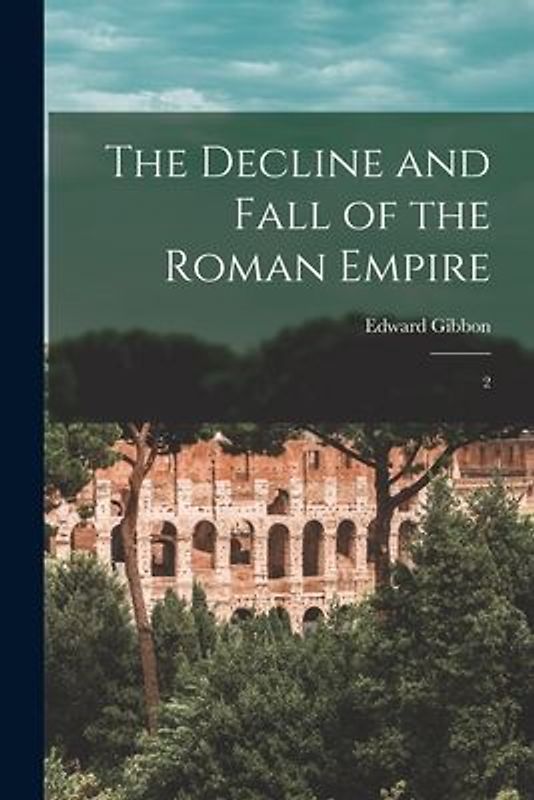 The Decline and Fall of the Roman Empire: 2