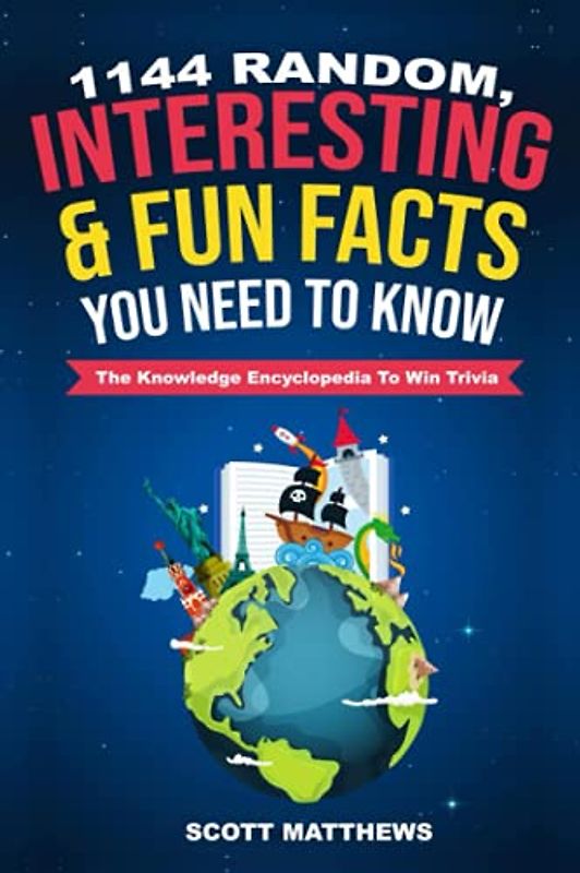 1144 Random, Interesting & Fun Facts You Need To Know - The Knowledge Encyclopedia To Win Trivia (Amazing World Facts Book, Band 1)